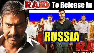 RAID To Release In RUSSIA, Ajay Devgn's First Film