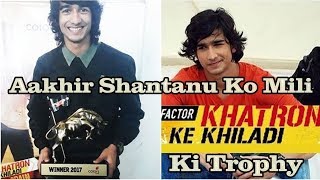 Shantanu Maheshwari Wins Khatron Ke Khiladi Season 8 Trophy
