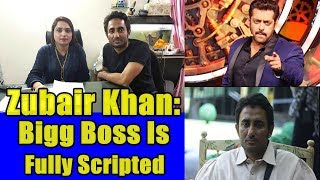 Zubair Khan Says Bigg Boss Show Is Fully Scripted l Bigg Boss 11