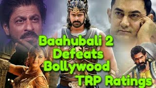 Baahubali 2 Defeats Bollywood Movies In TRP Ratings