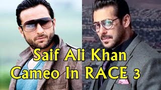 Saif Ali Khan Cameo In Salman Khan's Race 3