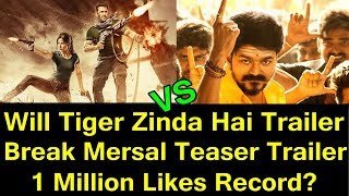 Will Tiger Zinda Hai Trailer Break Mersal Teaser Trailer Record Of 1 Million Likes?
