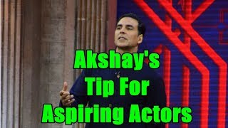 Akshay Kumar's tip to aspiring actor