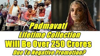 What Will Be The Lifetime Collection Of Padmavati After Controversy And Negative Promotion?