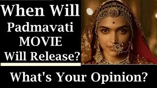 When Will Padmavati Movie Release? I What's Your Opinion?
