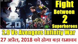 2.0 Vs Avengers Infinity War I Clash Of Superhero Movies On April 27, 2018