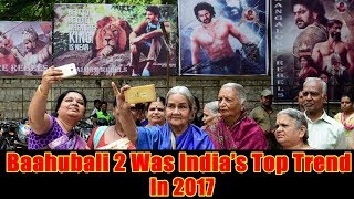 Baahubali 2 was India's top trend In 2017