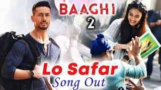 Baaghi 2 | Lo Safar Song Out |  Tiger Shroff | Disha Patani
