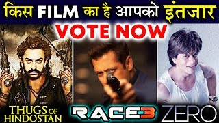Vote Now : ZERO | Thugs Of Hindostan | Race3 - Which Movie You Are EXCITED For?