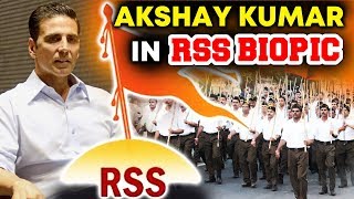 Akshay Kumar To Do A BIOPIC On RSS - Rashtriya Swayamsevak Sangh