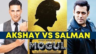 Mogul - Gulshan Kumar Biopic | Akshay Kumar Vs Salman Khan