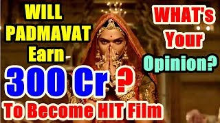 Will Padmavat Collect 300 Crores To Become A Hit Film?