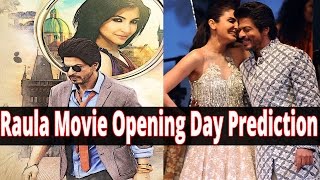 Shahrukh khan Raula Movie Opening Day Prediction