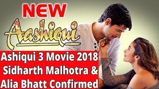 Ashiqui 3 Movie Aa Rahi Hai 2018 mai - Sidharth Malhotra And Alia Bhatt