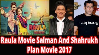 Raula Movie || Salman And Shahrukh Plan || Movie 2017