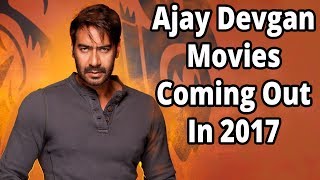 Ajay Devgan Movies Coming Out In 2017