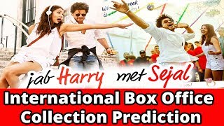Jab Harry Met sejal Movie International Box Office Collection Prediction