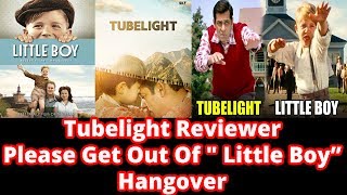 Tubelight Reviewer Please Get Out Of " Little Boy" Hangover