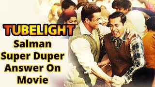 Tubelight || Salman Super Duper Answer On Movie