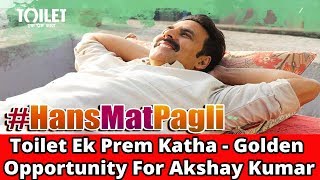 Toilet Ek Prem Katha || Golden Opportunity For Akshay Kumar