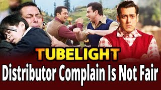 Tubelight || Distributor Complain Is Not Fair || Movies 2017