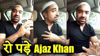 See Why Ajaz Khan Gets Emotional & Crying In LIVE VIDEO