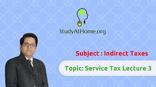 7. Service Tax Lecture 3 - AY 2017-18 Indirect Taxes | by CA Raj K Agrawal