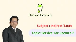 11. Service Tax Lecture 7 - AY 2017-18 Indirect Taxes | by CA Raj K Agrawal
