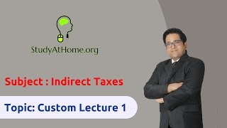 25. Custom Lecture 1 - AY 2017-18 Indirect Taxes | by CA Raj K Agrawal