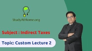 26. Custom Lecture 2 - AY 2017-18 Indirect Taxes | by CA Raj K Agrawal