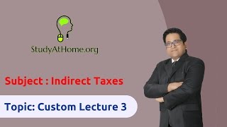 27. Custom Lecture 3 - AY 2017-18 Indirect Taxes | by CA Raj K Agrawal