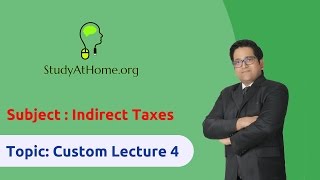 28. Custom Lecture 4 - AY 2017-18 Indirect Taxes | by CA Raj K Agrawal