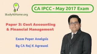 IPCC Cost Accounting &  Financial Management May 2017 Exam Paper Analysis by CA Raj K Agrawal