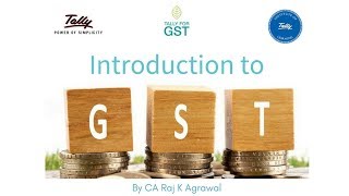 Introduction to GST by Tally Institute of Learning (Faculty: CA Raj K Agrawal)