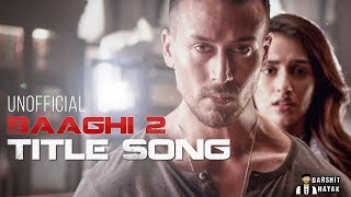 Baaghi 2 | Unofficial Title Song | Tiger Shroff | Disha Patani