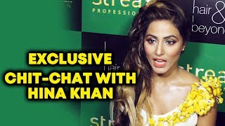 CHIT CHAT With Hina Khan | Engagement, Bollywood Debut, NEW Show & More | Streax Professional