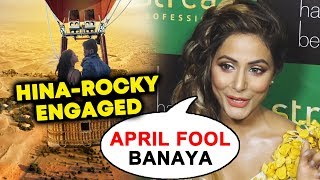 Hina Khan Reveals Her Engagement With Rocky Was APRIL FOOL