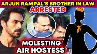 Arjun Rampal's Brother In Law M@LESTS Air Hostess, GETS Arrested