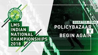 LMS India National Championships 2018 I Policybazaar v Begin Again
