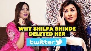 Shilpa Shinde DELETES Her Twitter Account And Returns Back | Arshi Khan Reaction