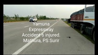 Yamuna Expressway Accident 6 injured. Mathura, PS Surir