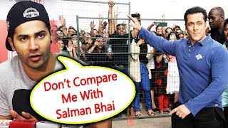 Varun Dhawan SLAMS Reporter, DONT COMPARE Me With Salman Khan