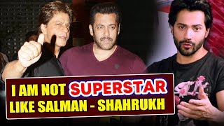 I'm Not A SUPERSTAR Like Shahrukh, Salman, Says Varun Dhawan