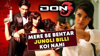 Priyanka Chopra Thinks There's No Better JUNGLI BILLI Than Her | Shahrukh Khan DON 3