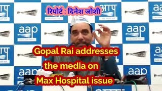 Gopal Rai addresses the media on Max Hospital issue