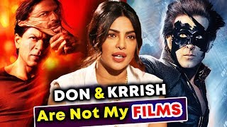 DON And KRRISH Are Not My Films, Says Priyanka Chopra