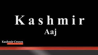 Kashmir Crown Presents Kashmir Aaj 18 April