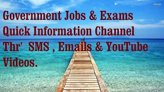 Government Jobs and Exams  : - Quick Information Channel.  Through SMS,  E-mails & YouTube videos.