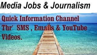Media Jobs & Journalism : - Quick Information Channel. Through SMS, E-mails.