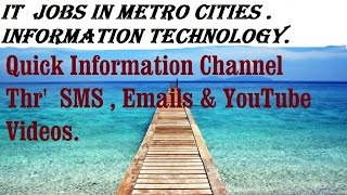 IT jobs in metro cities. : - Quick Information channel .       Technology.